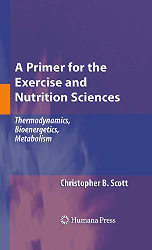 A Primer for the Exercise and Nutrition Sciences Thermodynamics, Bioenergetics, [Paperback]