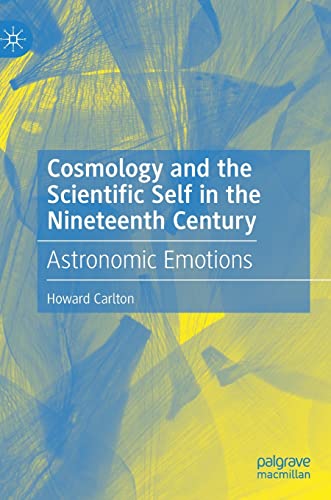 Cosmology and the Scientific Self in the Nineteenth Century Astronomic Emotions [Hardcover]