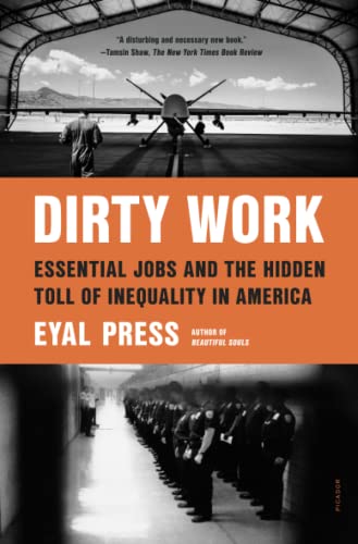 Dirty Work Essential Jobs and the Hidden Toll of Inequality in America [Paperback]