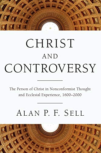 Christ and Controversy The Person of Christ in Nonconformist Thought and Eccles [Paperback]