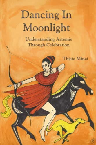 Dancing In Moonlight Understanding Artemis Through Celebration Understanding A [Paperback]