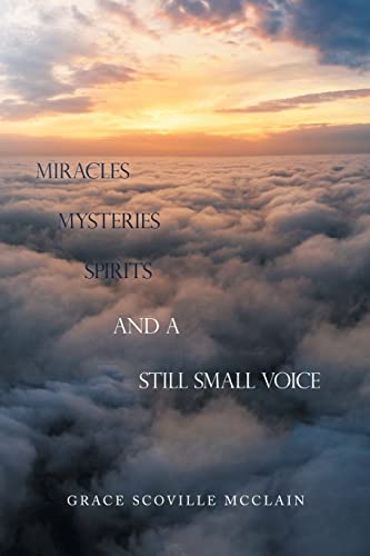 Miracles Mysteries Spirits And A Still Small Voice