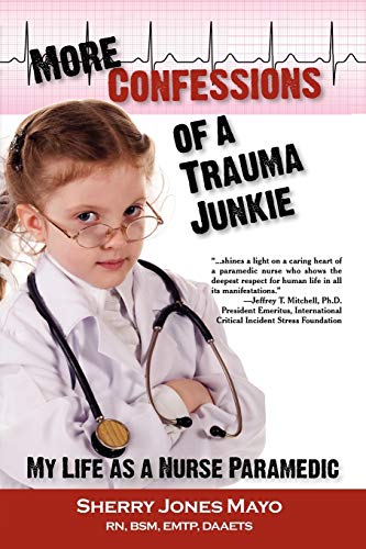 More Confessions Of A Trauma Junkie My Life As A Nurse Paramedic (reflections O [Paperback]