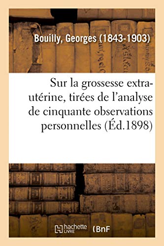 Notes Sur la Grossesse Extra-Utrine, Tires de l'Analyse de Cinquante Observati [Paperback]