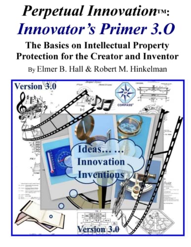 Perpetual Innovation Innovator's Primer 3.O The Basics On Intellectual Propert [Paperback]