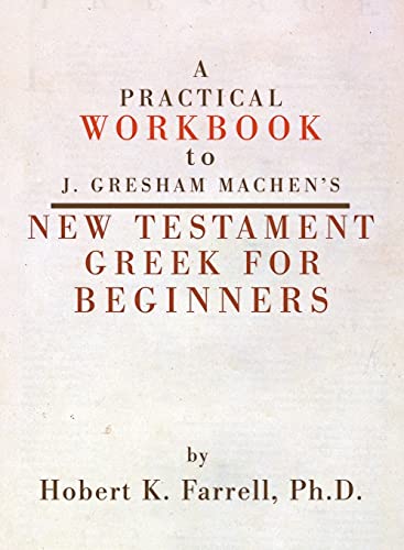 Practical Workbook To J. Gresham Machen's New Testament Greek For Beginners