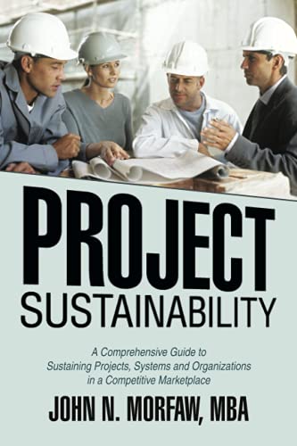 Project Sustainability A Comprehensive Guide To Sustaining Projects, Systems An [Paperback]