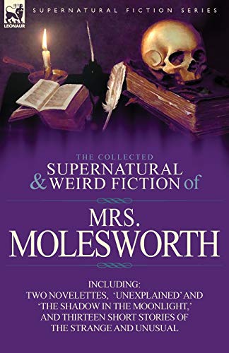 The Collected Supernatural And Weird Fiction Of Mrs Molesworth-Including Two Nov [Paperback]