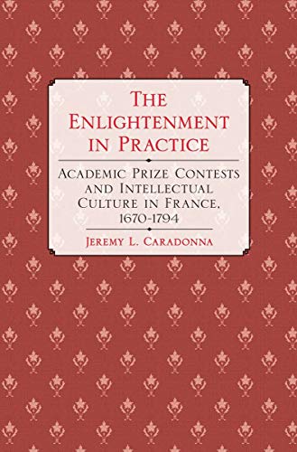 The Enlightenment In Practice Academic Prize Contests And Intellectual Culture  [Hardcover]