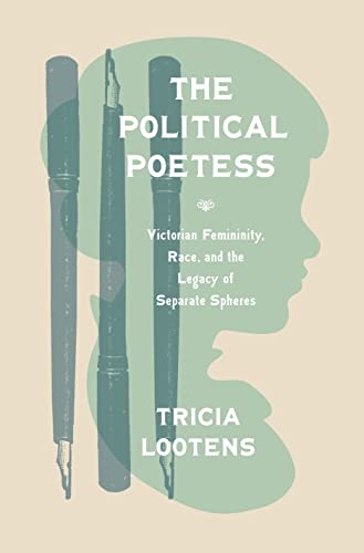 The Political Poetess Victorian Femininity, Race, and the Legacy of Separate Sp [Paperback]