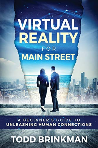 Virtual Reality for Main Street  A Beginner's Guide to Unleashing Human Connect [Paperback]