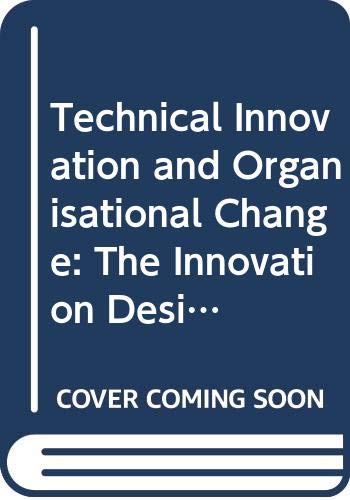 Technical Innovation and Organisational Change The Innovation Design Dilemma Re [Paperback]