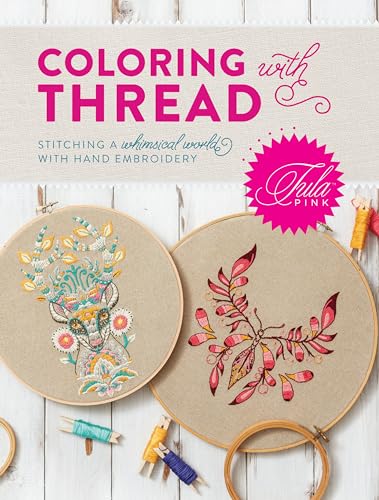 Tula Pink Coloring with Thread Stitching a Whimsical World with Hand Embroidery [Paperback]