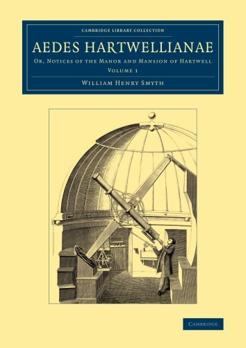 Aedes Hartwellianae Volume 1 Or, Notices of the Manor and Mansion of Hartwell [Paperback]