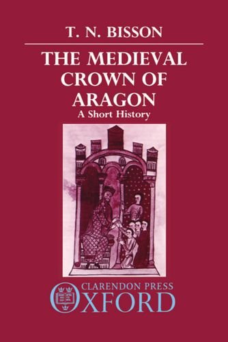 The Medieval Crown of Aragon A Short History [Hardcover]