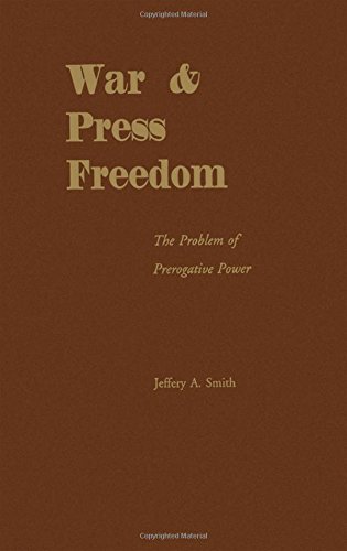 War and Press Freedom The Problem of Prerogative Power [Hardcover]