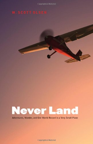 Never Land Adventures, Wonder, And One World Record In A Very Small Plane [Hardcover]