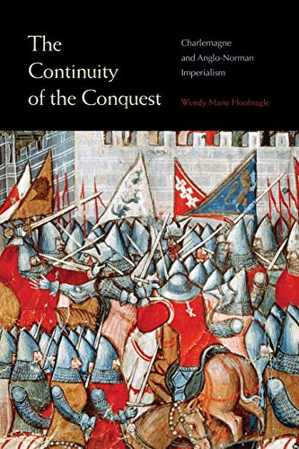 The Continuity of the Conquest Charlemagne and Anglo-Norman Imperialism [Paperback]