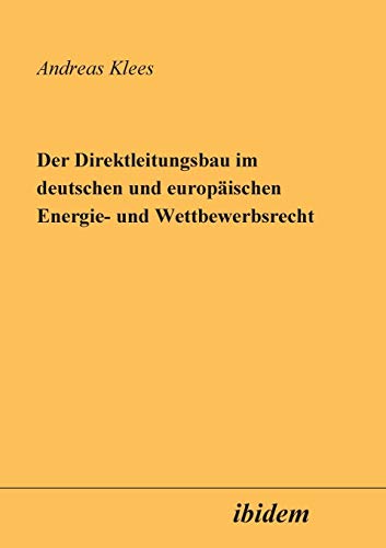 Direktleitungsbau im deutschen und europischen Energie- und Wettbewerbsrecht [Paperback]