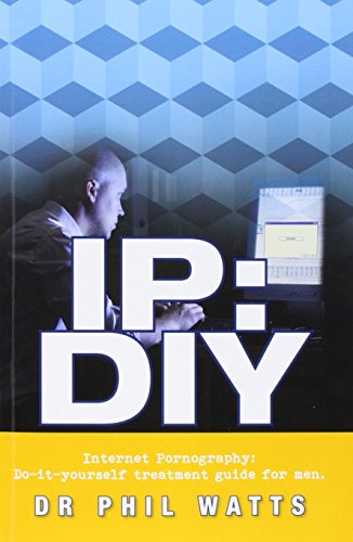 Ip Diy Internet Pornography Do-It-Yourself Treatment Guide For Men [Paperback]