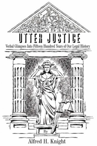 Utter Justice  Verbal Glimpses into Fifteen Hundred Years of Our Legal History [Paperback]