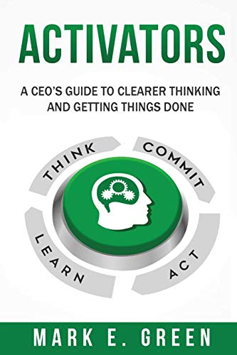 Activators  A CEO's Guide to Clearer Thinking and Getting Things Done [Paperback]