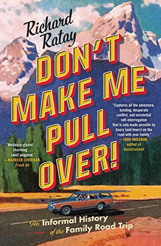 Don&39t Make Me Pull Over An Informal History of the Family Road Trip [Paperback]