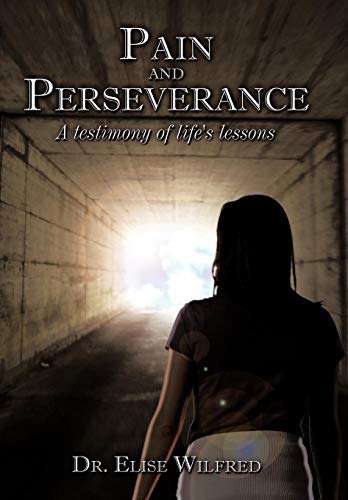 Pain and Perseverance-A Testimony of Life's Lessons [Hardcover]