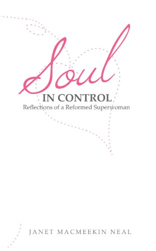 Soul In Control Reflections Of A Reformed Superwoman [Paperback]