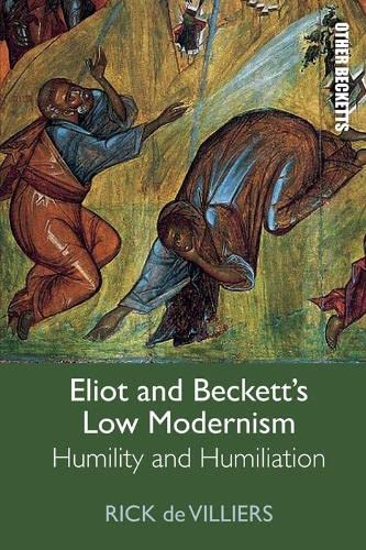 Eliot and Becketts Low Modernism Humility and Humiliation [Hardcover]