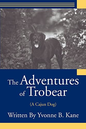 The Adventures Of Trobear (a Cajun Dog) [Paperback]