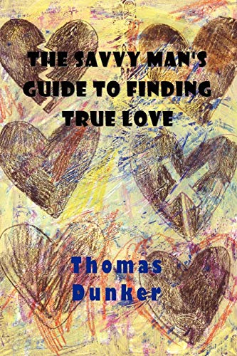 The Savvy Man's Guide To Finding True Love [Paperback]