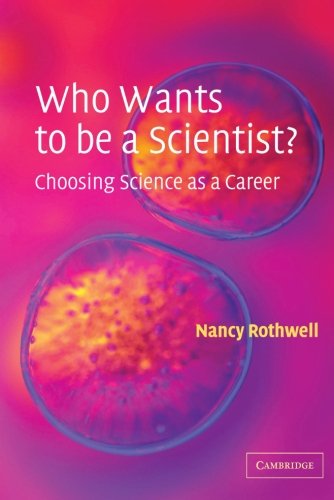 Who Wants to be a Scientist Choosing Science as a Career [Paperback]