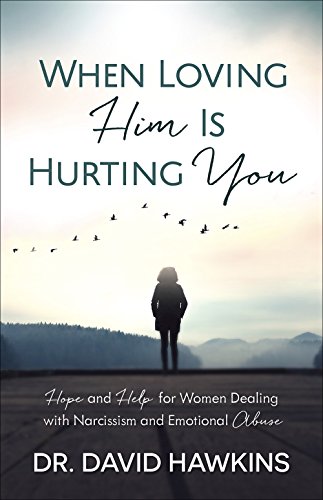 When Loving Him Is Hurting You Hope And Help For Women Dealing With Narcissism  [Paperback]