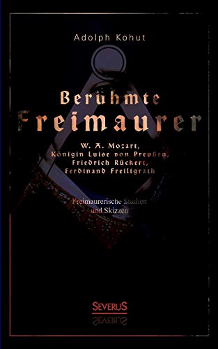 Beruhmte Freimaurer  W. A. Mozart, Konigin Luise Von Preussen, Friedrich Rucker [Paperback]