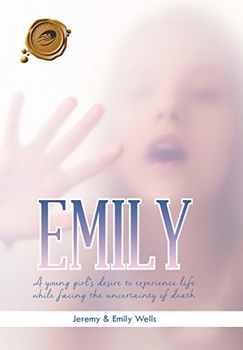 Emily A Young Girl's Desire To Experience Life While Facing The Uncertainty Of  [Hardcover]