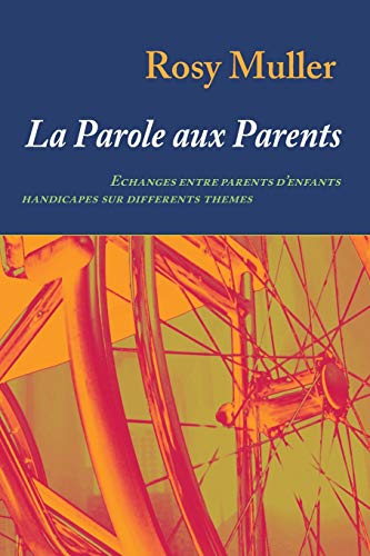 Parole aux Parents  Echanges Entre Parents d'Enfants Handicaps Sur Diffrents  [Paperback]
