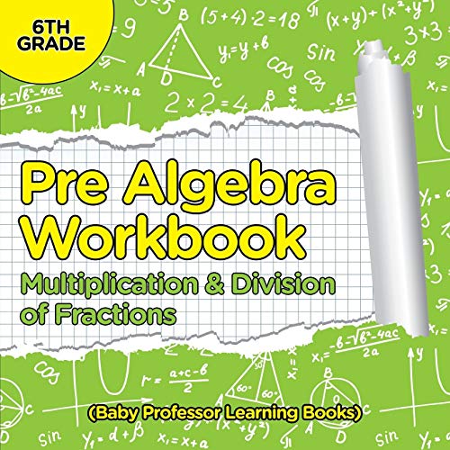 Pre Algebra Workbook 6th Grade  Multiplication & Division of Fractions (Baby Pr [Paperback]