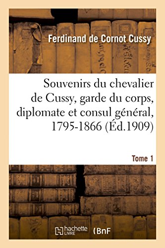 Souvenirs du Chevalier de Cussy, Garde du Corps, Diplomate et Consul General, 17 [Paperback]