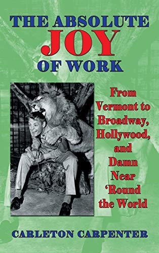 The Absolute Joy Of Work From Vermont To Broadway, Hollywood, And Damn Near 'ro [Hardcover]