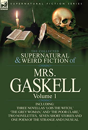 The Collected Supernatural And Weird Fiction Of Mrs. Gaskell-Volume 1 Including [Hardcover]