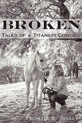 Broken, Tales of a Titanium Cowgirl [Paperback]