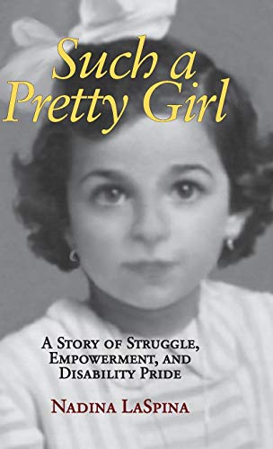 Such a Pretty Girl A Story of Struggle, Empowerment, and Disability Pride [Hardcover]