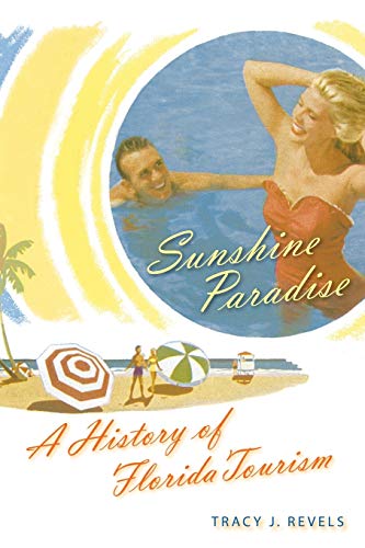 Sunshine Paradise  A History of Florida Tourism [Paperback]