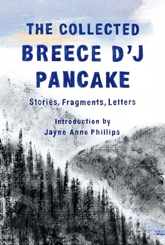 The Collected Breece D'J Pancake Stories, Fragments, Letters [Hardcover]