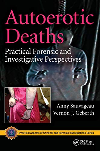 Autoerotic Deaths Practical Forensic and Investigative Perspectives [Hardcover]