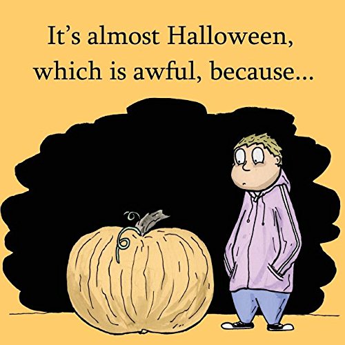 It's Almost Halloween, Which Is Awful, Because [Paperback]