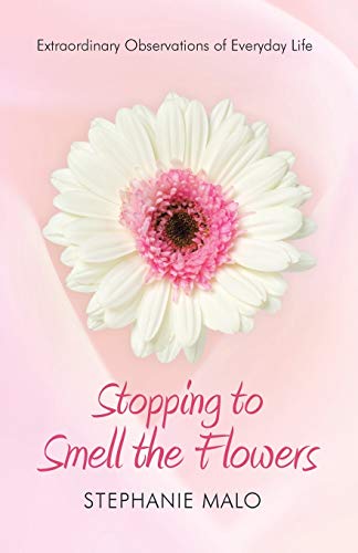 Stopping To Smell The Flowers Extraordinary Observations Of Everyday Life [Paperback]