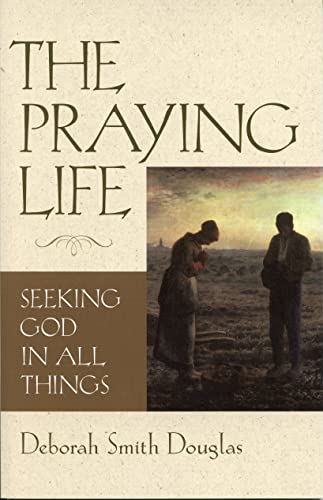 The Praying Life Seeking God in All Things [Paperback]