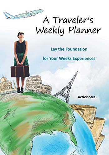Traveler's Weekly Planner  Lay the Foundation for Your Weeks Experiences [Paperback]